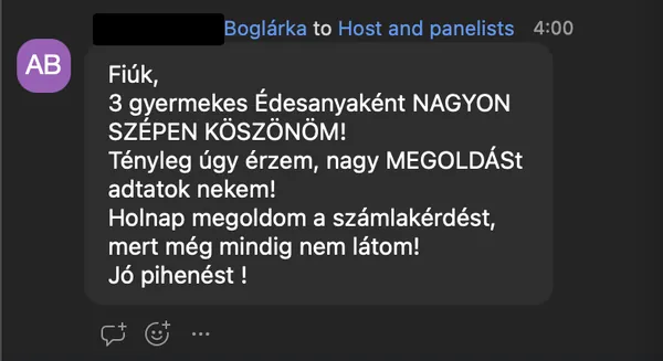 Boglárka A. véleménye az AI Egyetem webinárjáról: „Fiúk, 3 gyermekes Édesanyaként NAGYON SZÉPEN KÖSZÖNÖM! Tényleg úgy érzem, nagy MEGOLDÁSt adtatok nekem! Holnap megoldom a számlakérdést, mert még mindig nem látom! Jó pihenést !”