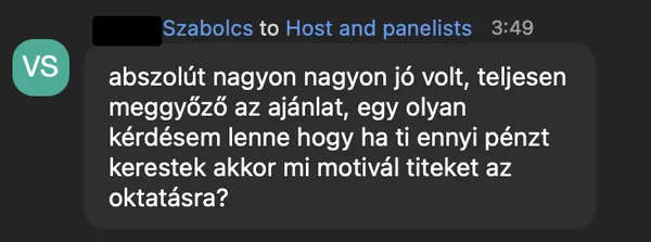 Szabolcs V. véleménye az AI Egyetem webinárjáról: „abszolút nagyon nagyon jó volt, teljesen meggyőző az ajánlat, egy olyan kérdésem lenne hogy ha ti ennyi pénzt kerestek akkor mi motivál titeket az oktatásra?”