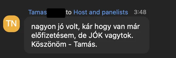 Tamas N. véleménye az AI Egyetem webinárjáról: „nagyon jó volt, kár hogy van már előfizetésem, de JÓK vagytok. Köszönöm - Tamás.”