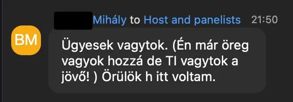 Mihály B. véleménye az AI Egyetem webinárjáról: „Ügyesek vagytok. (Én már öreg vagyok hozzá de TI vagytok a jövő! ) Örülök h itt voltam.”