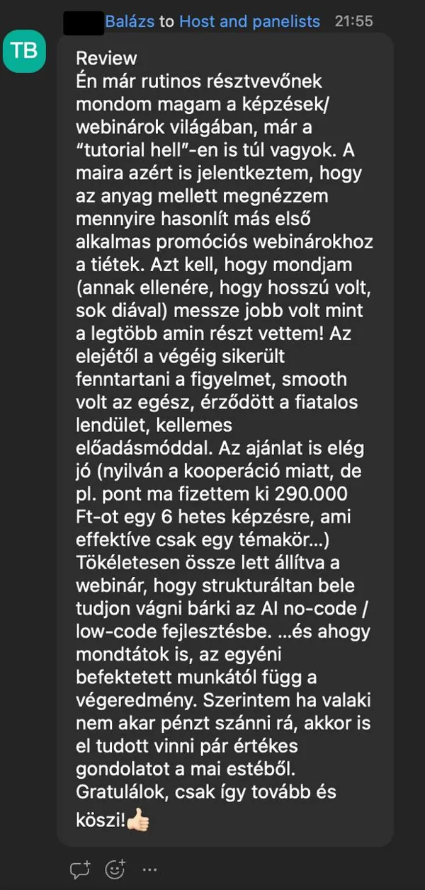 Balázs T. véleménye az AI Egyetem webinárjáról: „Review Én már rutinos résztvevőnek mondom magam a képzések/webinárok világában, már a "tutorial hell"-en is túl vagyok. A maira azért is jelentkeztem, hogy az anyag mellett megnézzem mennyire hasonlít más első alkalmas promóciós webinárokhoz a…”