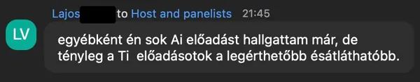 Lajos V. véleménye az AI Egyetem webinárjáról: „egyébként én sok Ai előadást hallgattam már, de tényleg a Ti előadásotok a legérthetőbb ésátláthatóbb.”